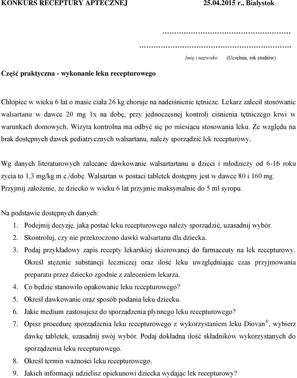 Lekarz zalecił stosowanie walsartanu w dawce 20 mg 1x na dobę, przy jednoczesnej kontroli ciśnienia tętniczego krwi w warunkach domowych. Wizyta kontrolna ma odbyć się po miesiącu stosowania leku.