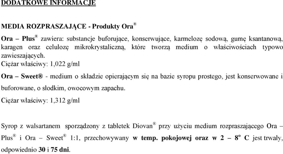 Ciężar właściwy: 1,022 g/ml Ora Sweet - medium o składzie opierającym się na bazie syropu prostego, jest konserwowane i buforowane, o słodkim, owocowym