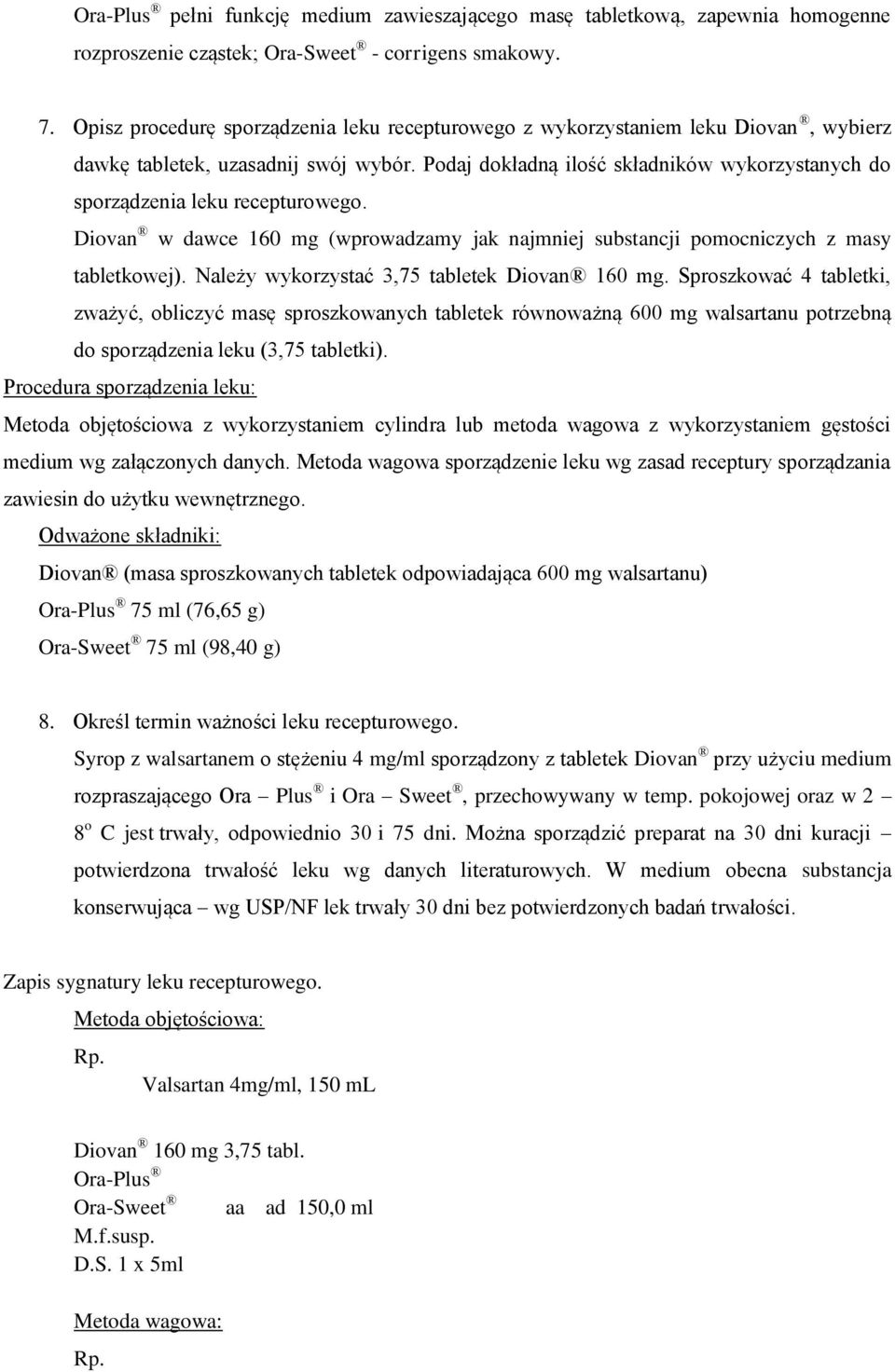 Podaj dokładną ilość składników wykorzystanych do sporządzenia leku recepturowego. Diovan w dawce 160 mg (wprowadzamy jak najmniej substancji pomocniczych z masy tabletkowej).