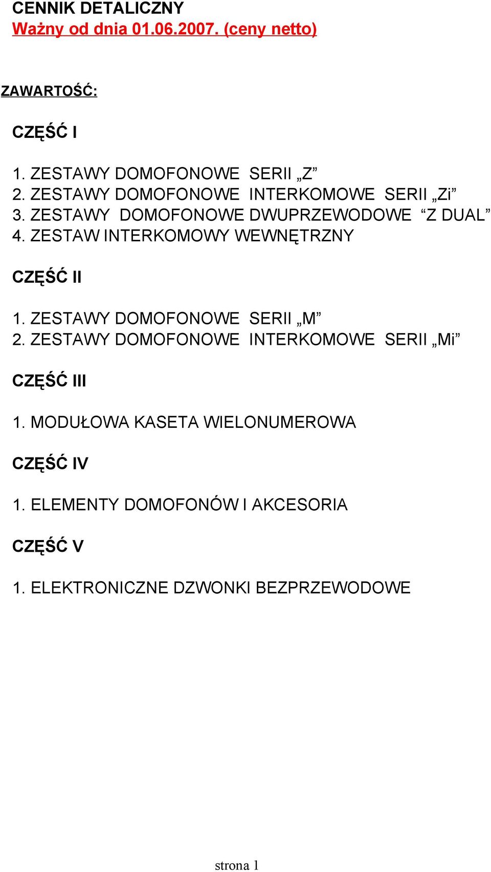 ZESTAWY DOMOFONOWE DWUPRZEWODOWE Z DUAL 4. ZESTAW INTERKOMOWY WEWNĘTRZNY CZĘŚĆ II 1. ZESTAWY DOMOFONOWE SERII M 2.