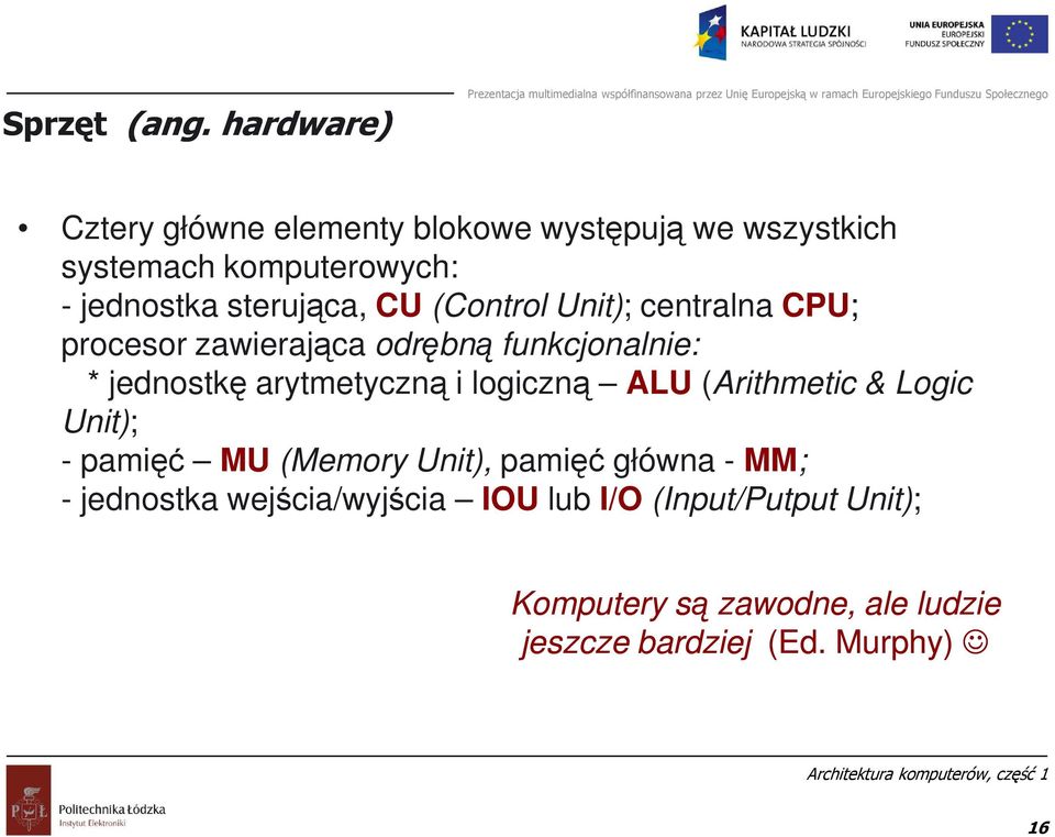 sterująca, CU (Control Unit); centralna CPU; procesor zawierająca odrębną funkcjonalnie: * jednostkę