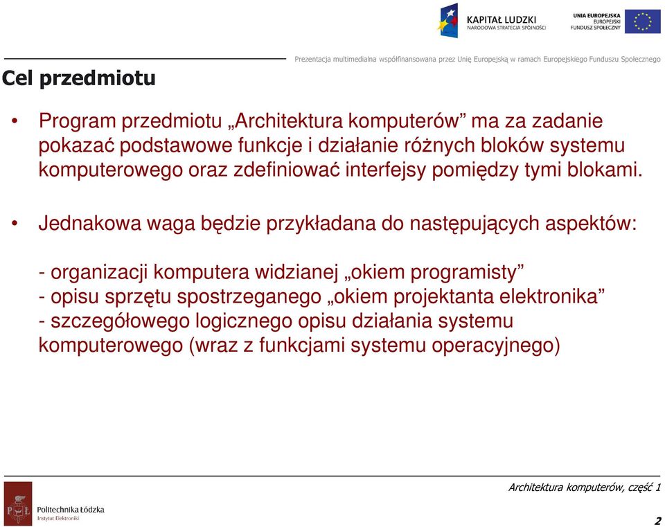 Jednakowa waga będzie przykładana do następujących aspektów: - organizacji komputera widzianej okiem programisty -