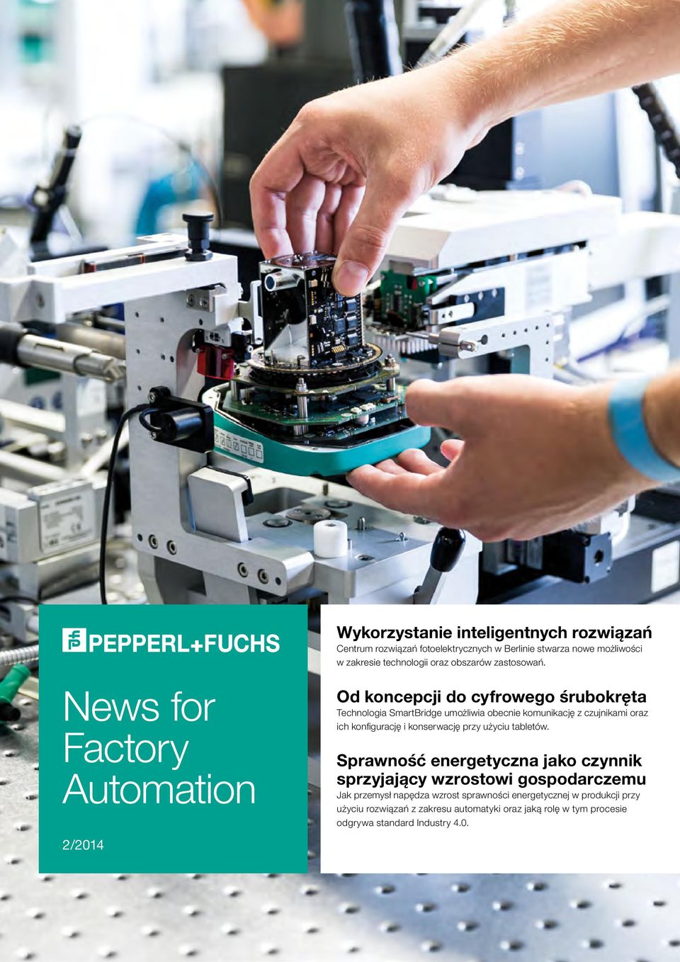 News for Factory Automation 2/2014 Od koncepcji do cyfrowego śrubokręta Technologia SmartBridge umożliwia obecnie komunikację z czujnikami oraz ich