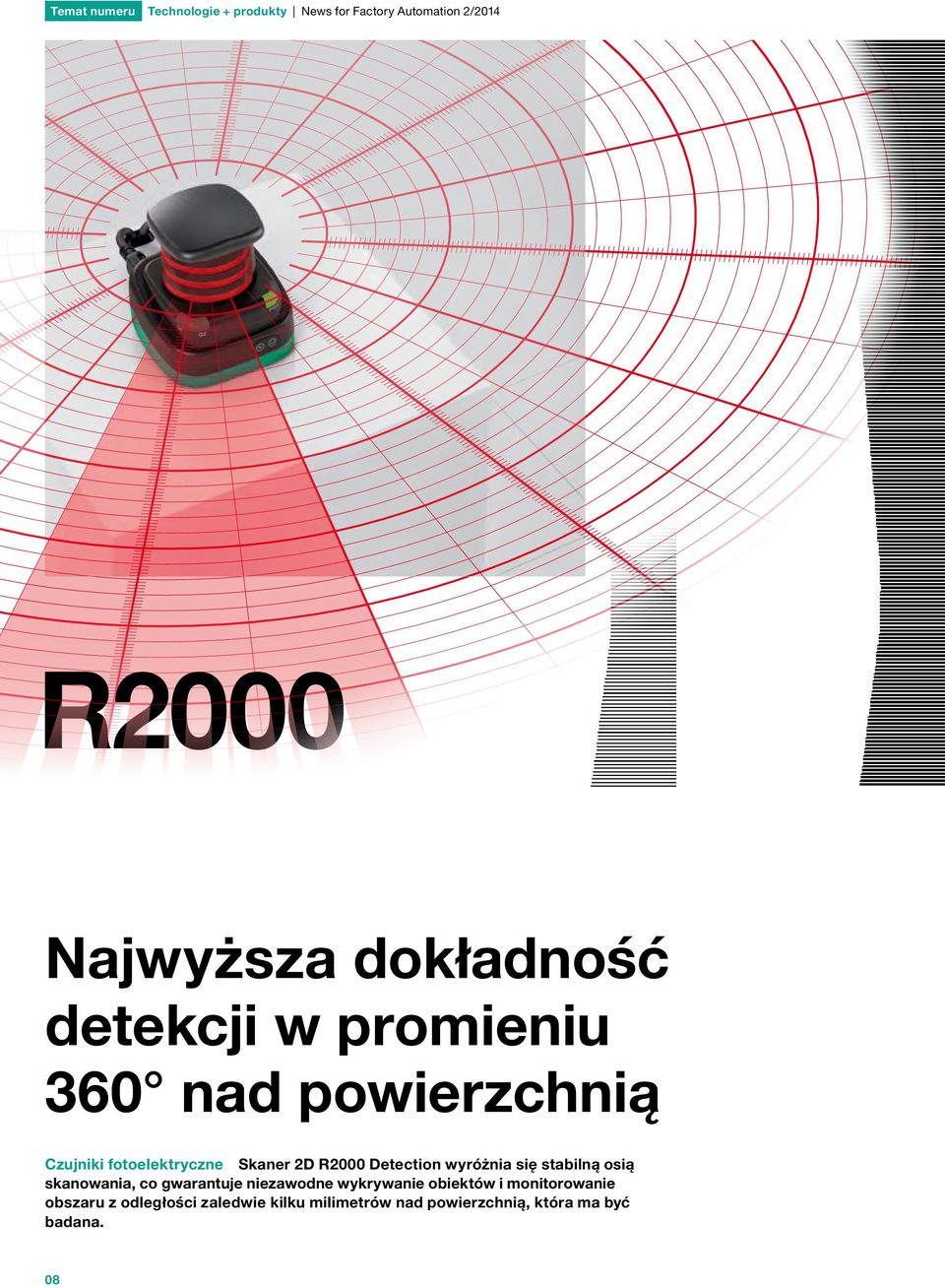 wyróżnia się stabilną osią skanowania, co gwarantuje niezawodne wykrywanie obiektów i