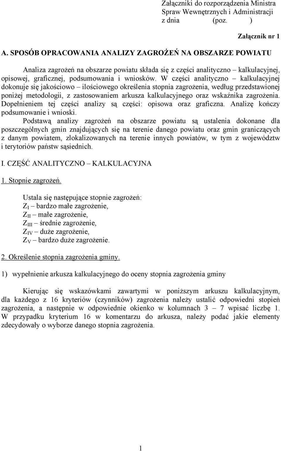 W części analityczno kalkulacyjnej dokonuje się jakościowo ilościowego określenia stopnia zagrożenia, według przedstawionej poniżej metodologii, z zastosowaniem arkusza kalkulacyjnego oraz wskaźnika