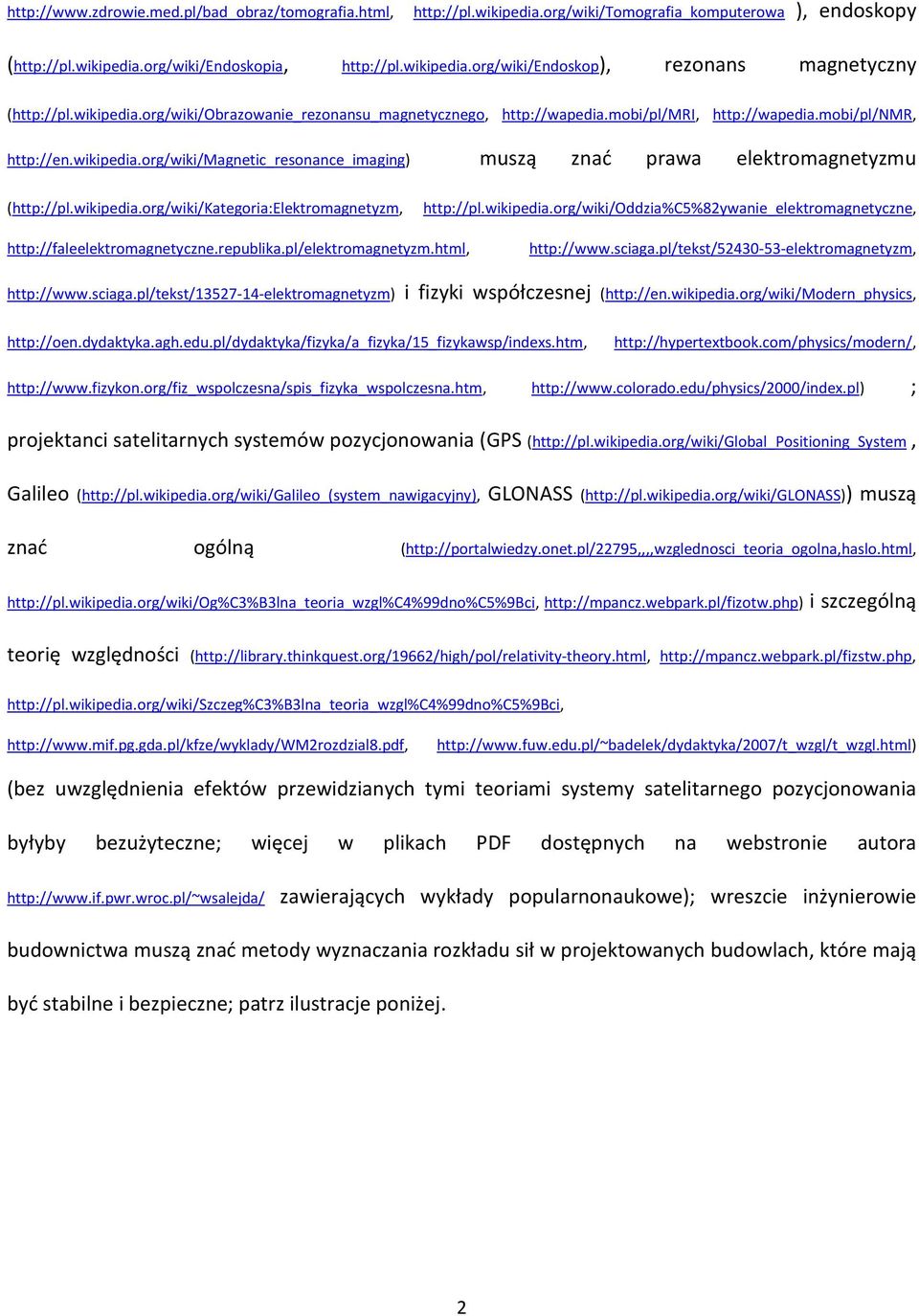 wikipedia.org/wiki/kategoria:elektromagnetyzm, http://pl.wikipedia.org/wiki/oddzia%c5%82ywanie_elektromagnetyczne, http://faleelektromagnetyczne.republika.pl/elektromagnetyzm.html, http://www.sciaga.