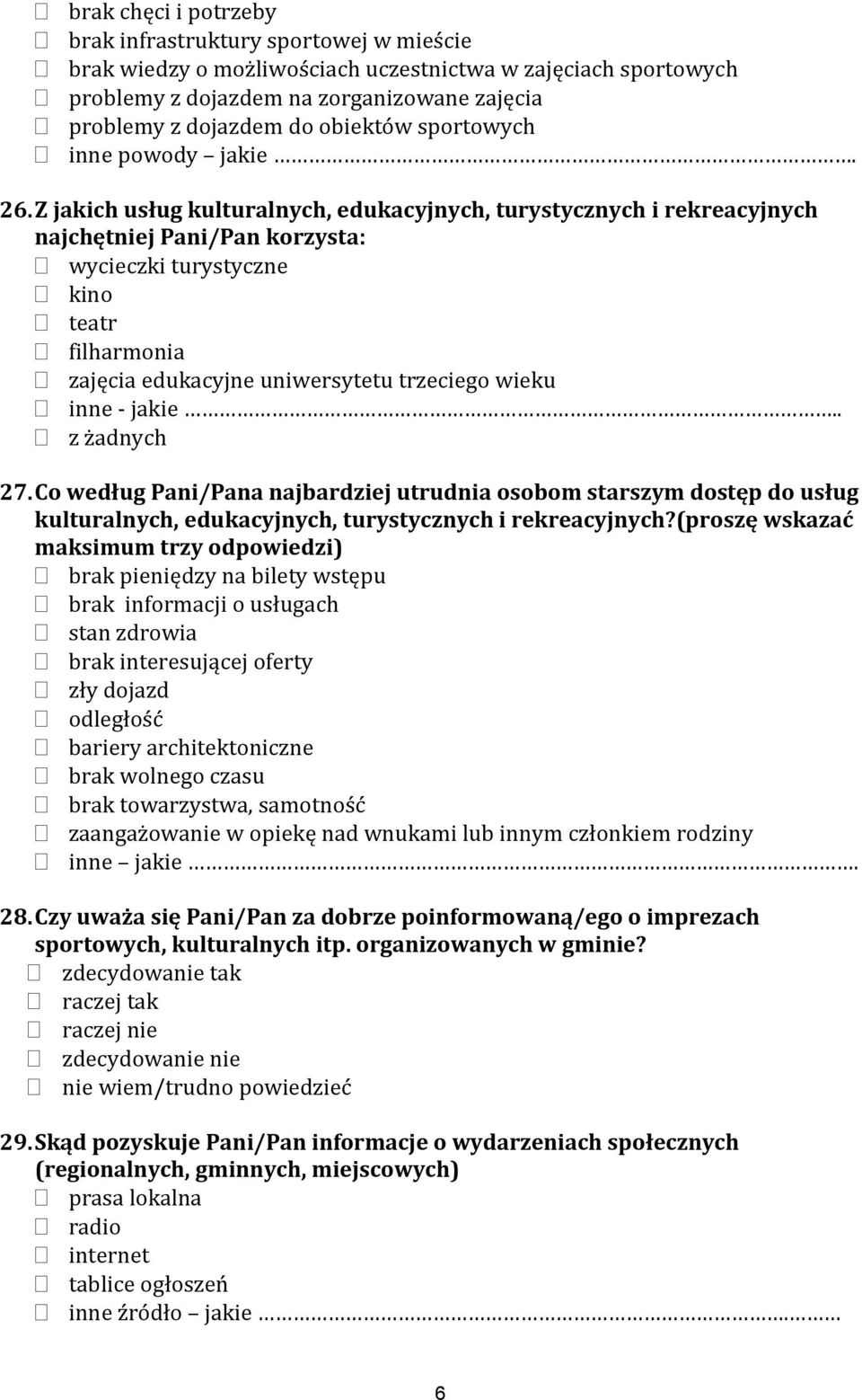 Z jakich usług kulturalnych, edukacyjnych, turystycznych i rekreacyjnych najchętniej Pani/Pan korzysta: wycieczki turystyczne kino teatr filharmonia zajęcia edukacyjne uniwersytetu trzeciego wieku