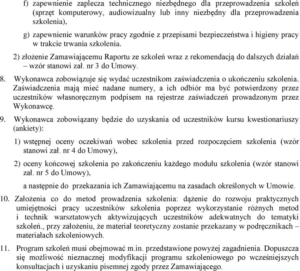 8. Wykonawca zobowiązuje się wydać uczestnikom zaświadczenia o ukończeniu szkolenia.