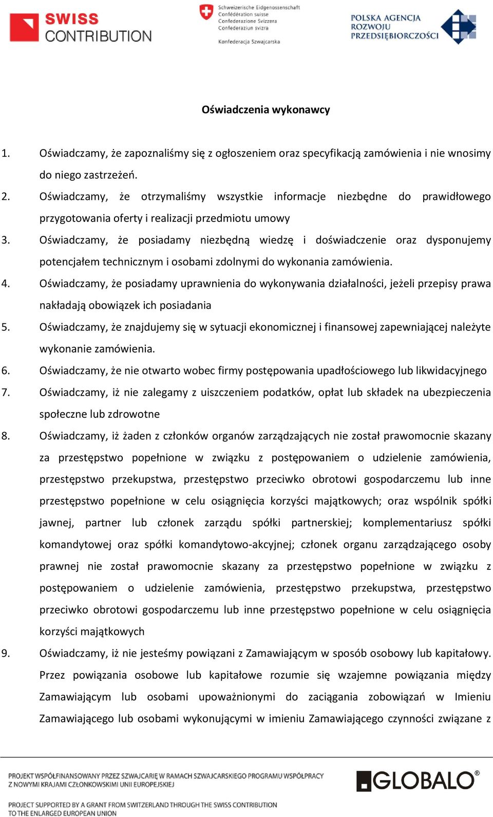 Oświadczamy, że posiadamy niezbędną wiedzę i doświadczenie oraz dysponujemy potencjałem technicznym i osobami zdolnymi do wykonania zamówienia. 4.