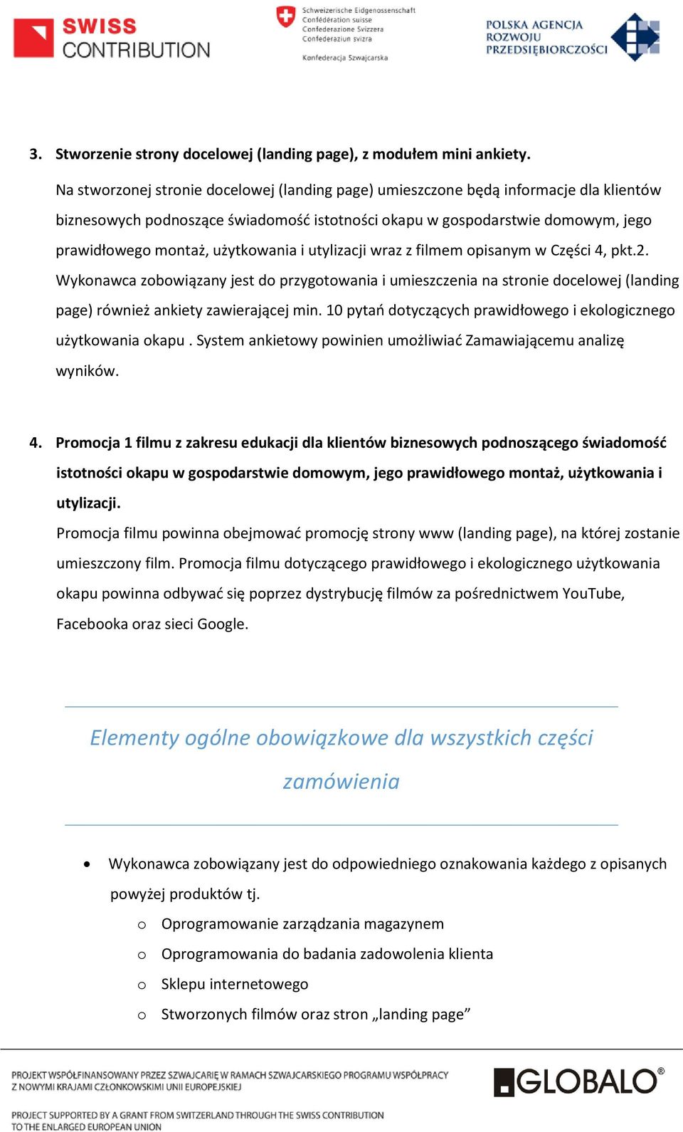 użytkowania i utylizacji wraz z filmem opisanym w Części 4, pkt.2. Wykonawca zobowiązany jest do przygotowania i umieszczenia na stronie docelowej (landing page) również ankiety zawierającej min.