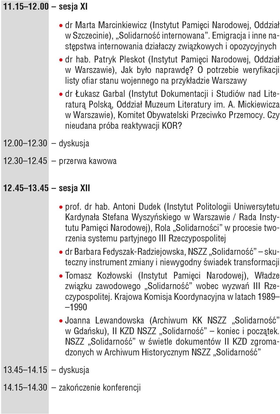 O potrzebie weryfikacji listy ofiar stanu wojennego na przykładzie Warszawy dr Łukasz Garbal (Instytut Dokumentacji i Studiów nad Literaturą Polską, Oddział Muzeum Literatury im. A.