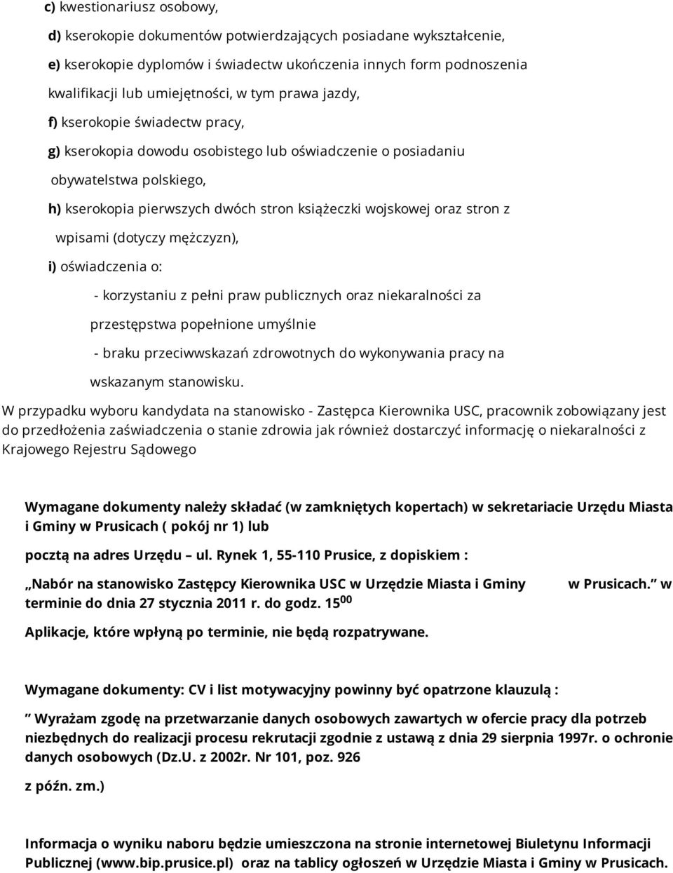 stron z wpisami (dotyczy mężczyzn), i) oświadczenia o: - korzystaniu z pełni praw publicznych oraz niekaralności za przestępstwa popełnione umyślnie - braku przeciwwskazań zdrowotnych do wykonywania