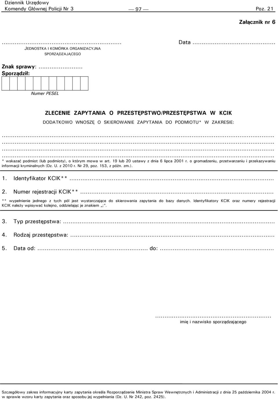 o gromadzeniu, przetwarzaniu i przekazywaniu informacji kryminalnych (Dz. U. z 2010 r. Nr 29, poz. 153, z późn. zm.). 1. Identyfikator KCIK** 2.