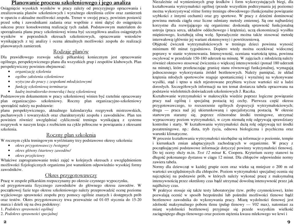 Trener w swojej pracy, powinien postawić przed sobą i zawodnikami zadania oraz wspólnie z nimi dąŝyć do osiągnięcia sukcesu przez konsekwentną realizację tych zadań.