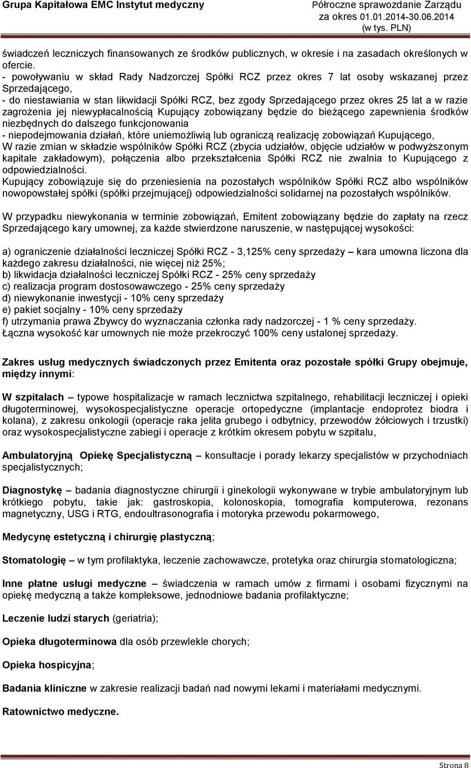 razie zagrożenia jej niewypłacalnością Kupujący zobowiązany będzie do bieżącego zapewnienia środków niezbędnych do dalszego funkcjonowania - niepodejmowania działań, które uniemożliwią lub ograniczą