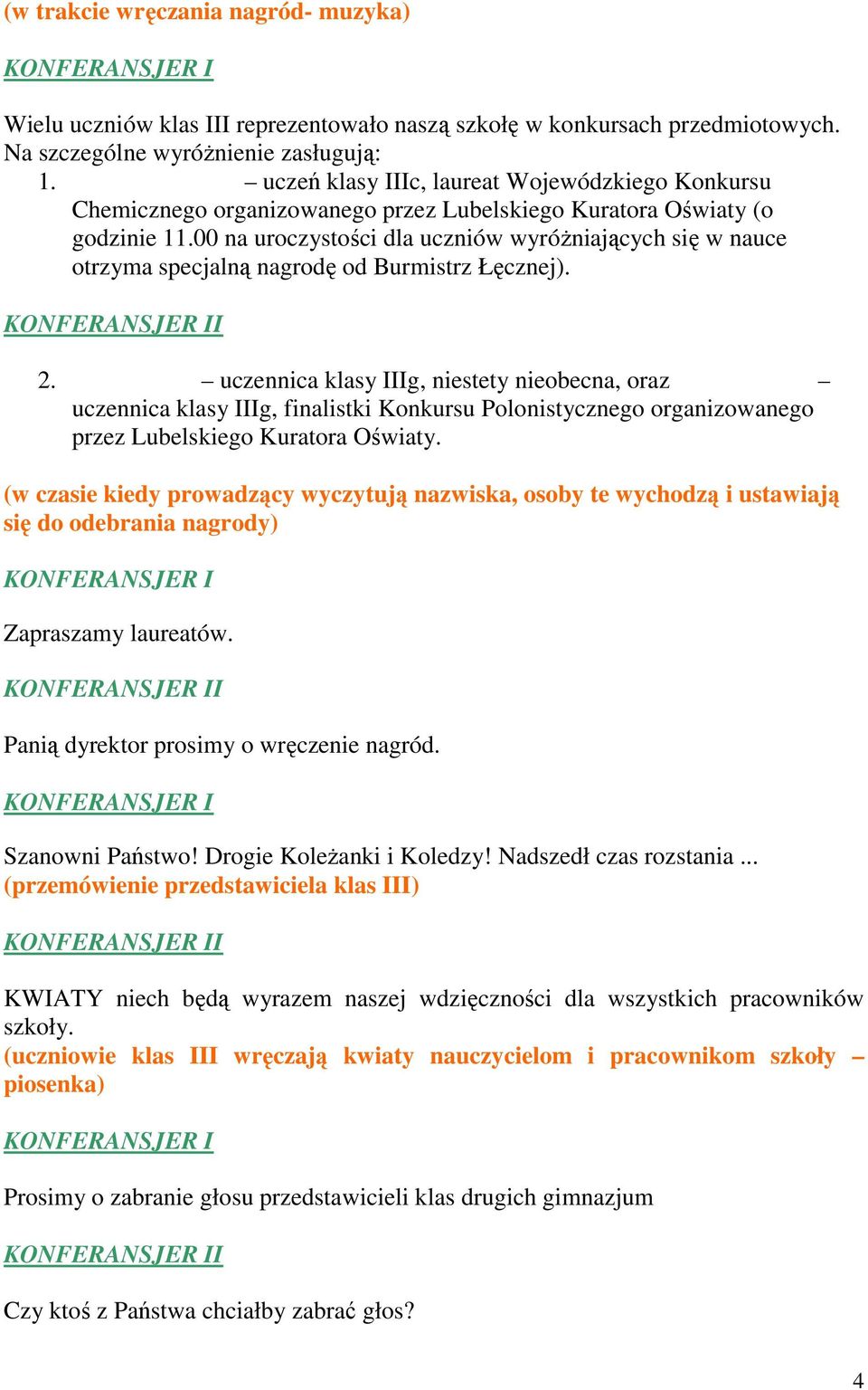 00 na uroczystości dla uczniów wyróŝniających się w nauce otrzyma specjalną nagrodę od Burmistrz Łęcznej). 2.