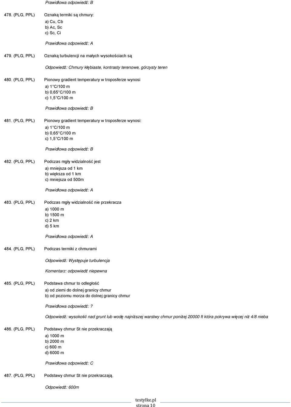 (PLG, PPL) Pionowy gradient temperatury w troposferze wynosi a) 1 C/100 m b) 0,65 C/100 m c) 1,5 C/100 m 481.