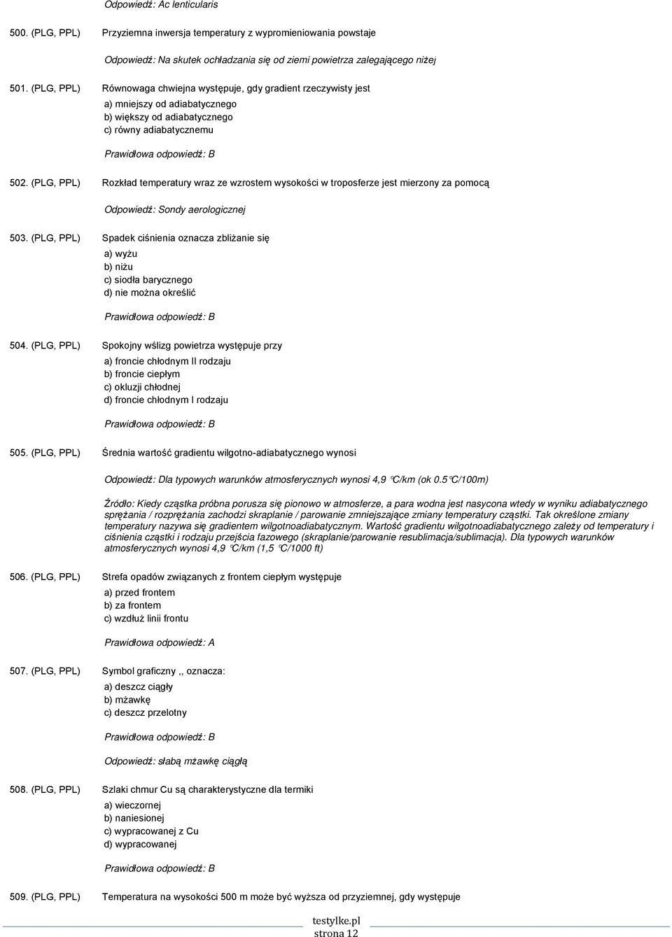 (PLG, PPL) Rozkład temperatury wraz ze wzrostem wysokości w troposferze jest mierzony za pomocą Odpowiedź: Sondy aerologicznej 503.