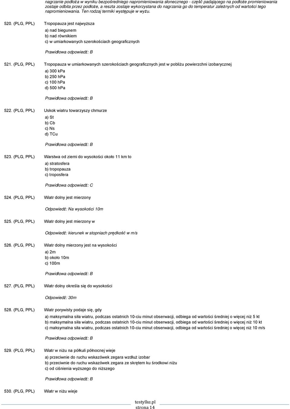 (PLG, PPL) Tropopauza jest najwyższa a) nad biegunem b) nad równikiem c) w umiarkowanych szerokościach geograficznych 521.
