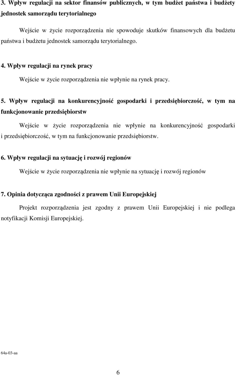 Wpływ regulacji na konkurencyjność gospodarki i przedsiębiorczość, w tym na funkcjonowanie przedsiębiorstw Wejście w życie rozporządzenia nie wpłynie na konkurencyjność gospodarki i