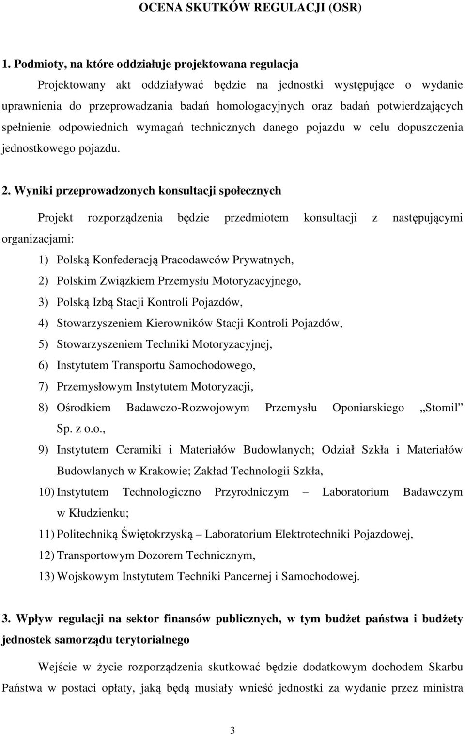 potwierdzających spełnienie odpowiednich wymagań technicznych danego pojazdu w celu dopuszczenia jednostkowego pojazdu. 2.