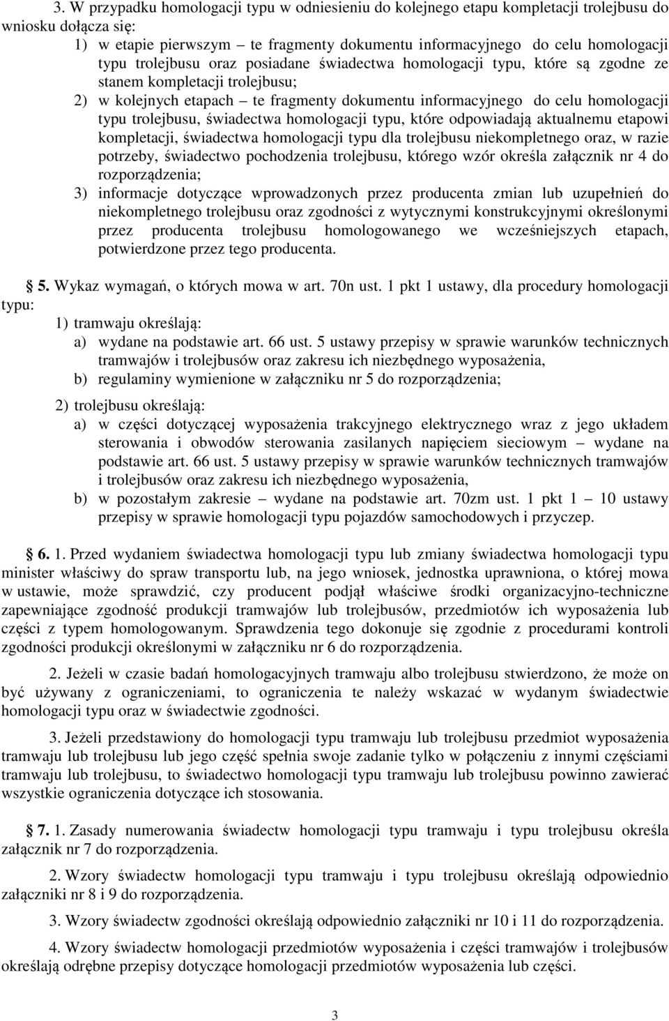 trolejbusu, świadectwa homologacji typu, które odpowiadają aktualnemu etapowi kompletacji, świadectwa homologacji typu dla trolejbusu niekompletnego oraz, w razie potrzeby, świadectwo pochodzenia