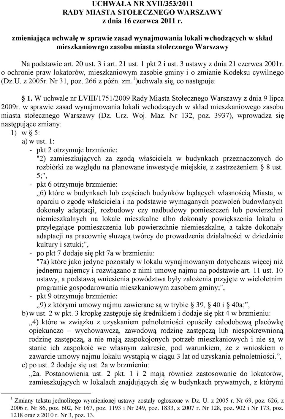 3 ustawy z dnia 21 czerwca 2001r. o ochronie praw lokatorów, mieszkaniowym zasobie gminy i o zmianie Kodeksu cywilnego (Dz.U. z 2005r. Nr 31, poz. 266 z późn. zm. 1 )uchwala się, co następuje: 1.