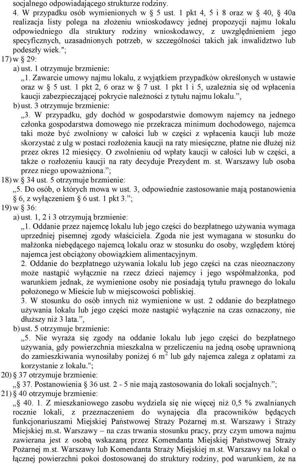 uzasadnionych potrzeb, w szczególności takich jak inwalidztwo lub podeszły wiek."; 17) w 29: a) ust. 1 otrzymuje brzmienie: 1.