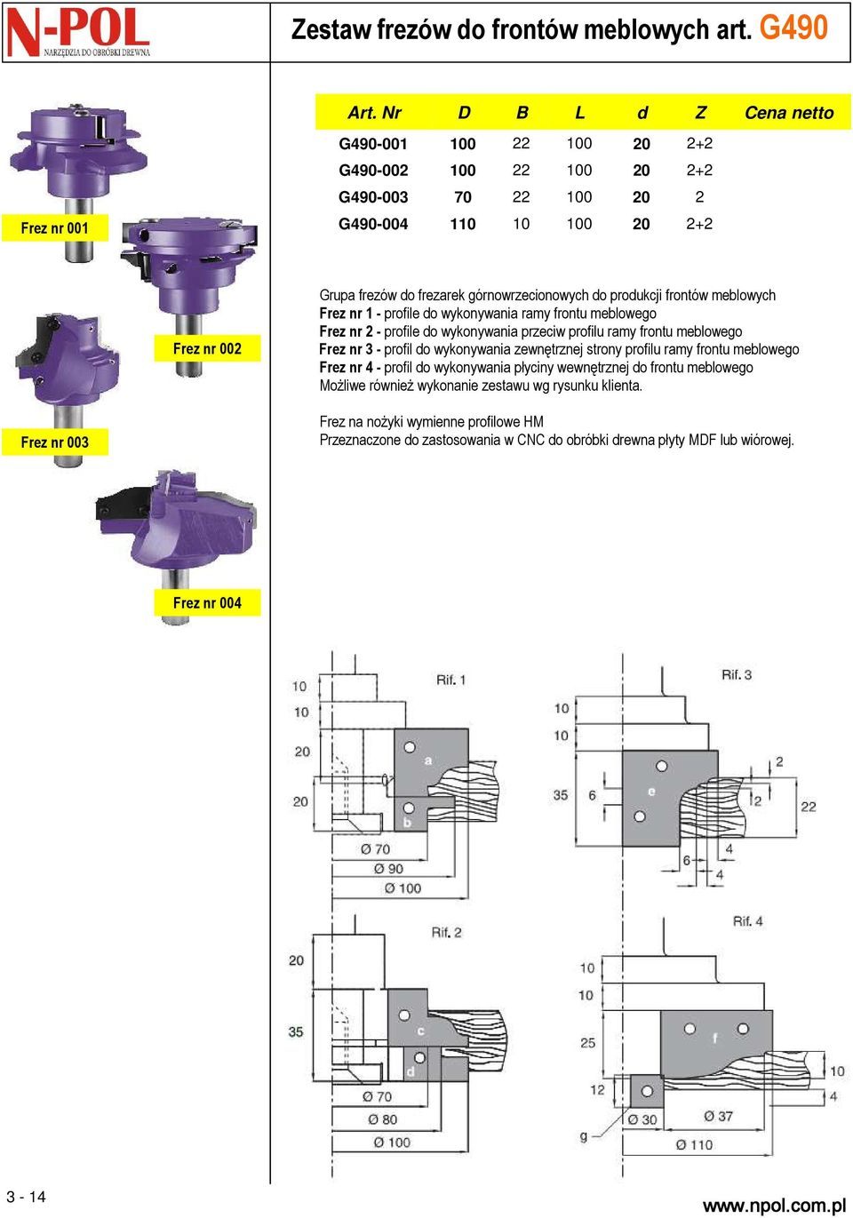 produkcji frontów meblowych Frez nr 1 - profile do wykonywania ramy frontu meblowego Frez nr 2 - profile do wykonywania przeciw profilu ramy frontu meblowego Frez nr 3 - profil do