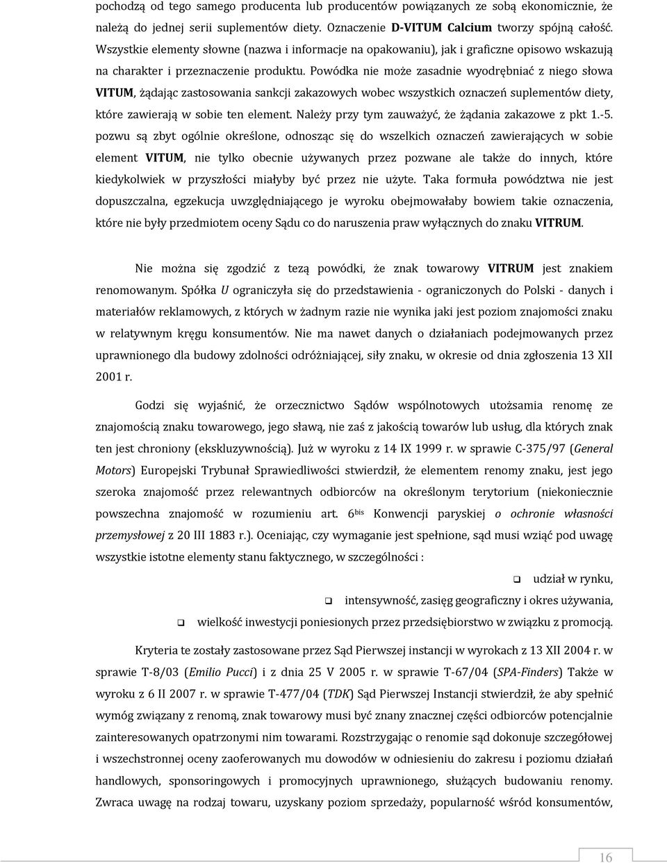 Powódka nie może zasadnie wyodrębniać z niego słowa VITUM, żądając zastosowania sankcji zakazowych wobec wszystkich oznaczeń suplementów diety, które zawierają w sobie ten element.