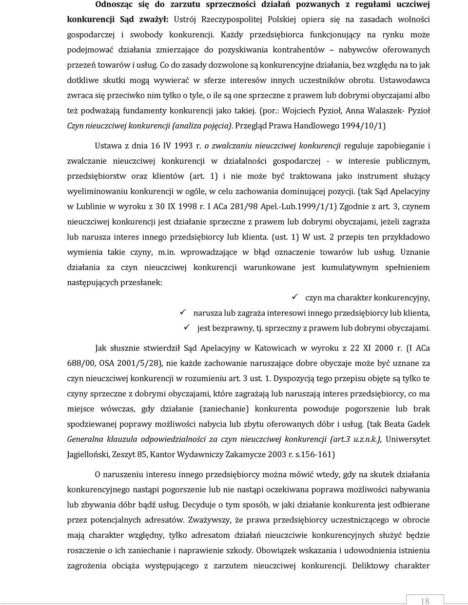 Co do zasady dozwolone są konkurencyjne działania, bez względu na to jak dotkliwe skutki mogą wywierać w sferze interesów innych uczestników obrotu.