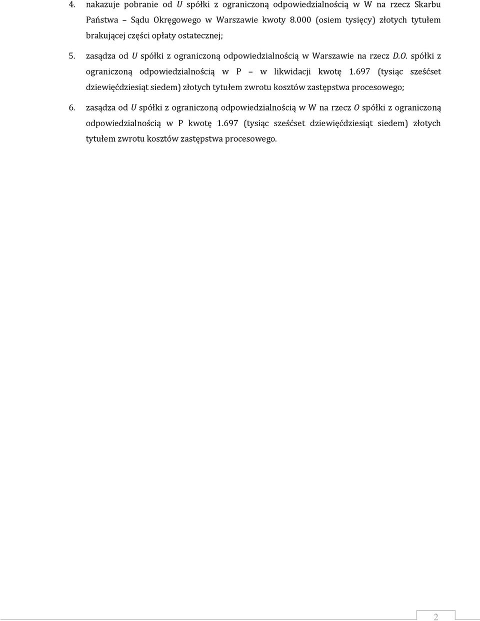 spółki z ograniczoną odpowiedzialnością w P w likwidacji kwotę 1.697 (tysiąc sześćset dziewięćdziesiąt siedem) złotych tytułem zwrotu kosztów zastępstwa procesowego; 6.