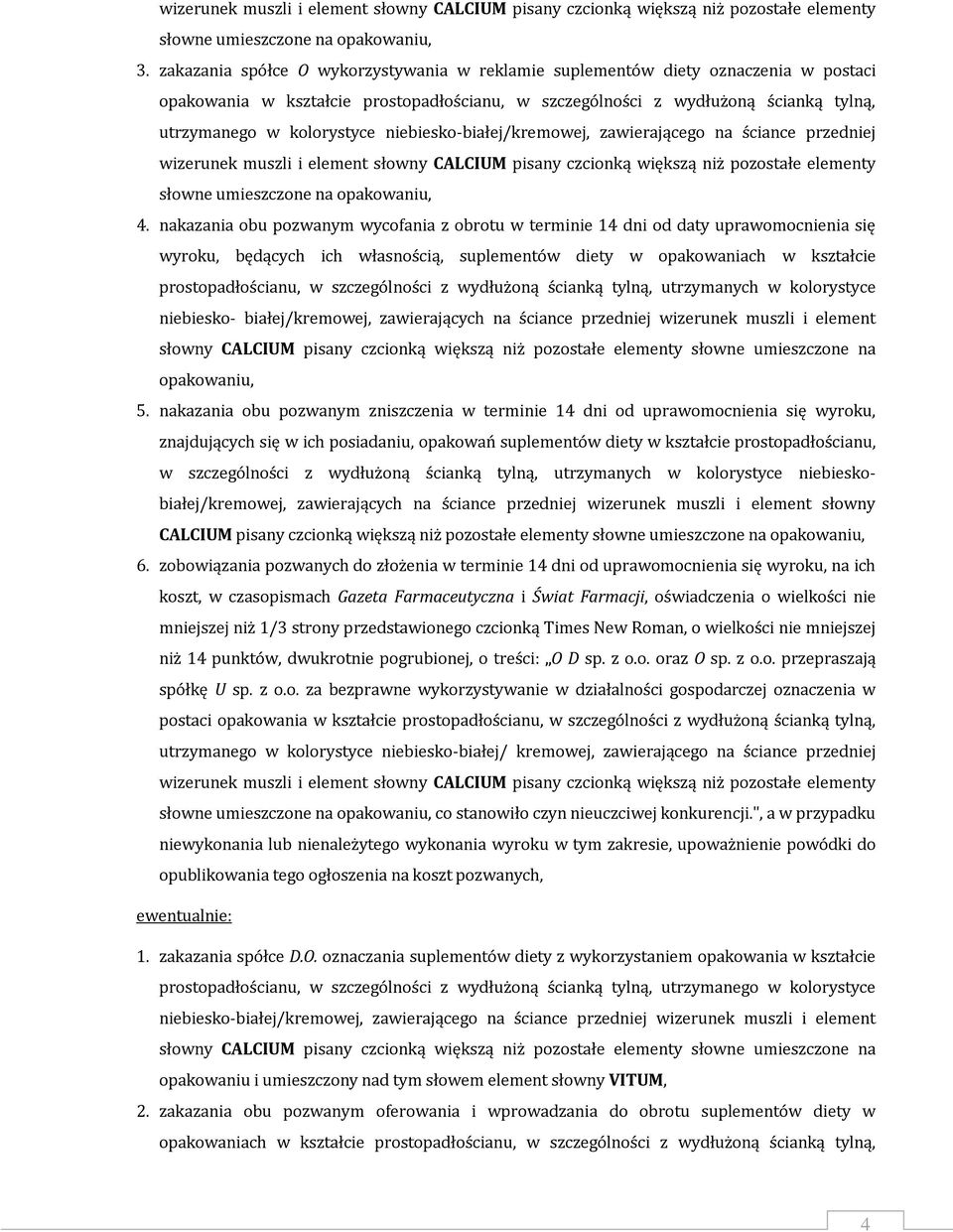 niebiesko-białej/kremowej, zawierającego na ściance przedniej wizerunek muszli i element słowny CALCIUM pisany czcionką większą niż pozostałe elementy słowne umieszczone na opakowaniu, 4.