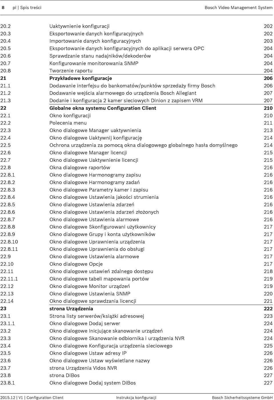 8 Tworzenie raportu 204 21 Przykładowe konfiguracje 206 21.1 Dodawanie interfejsu do bankomatów/punktów sprzedaży firmy Bosch 206 21.