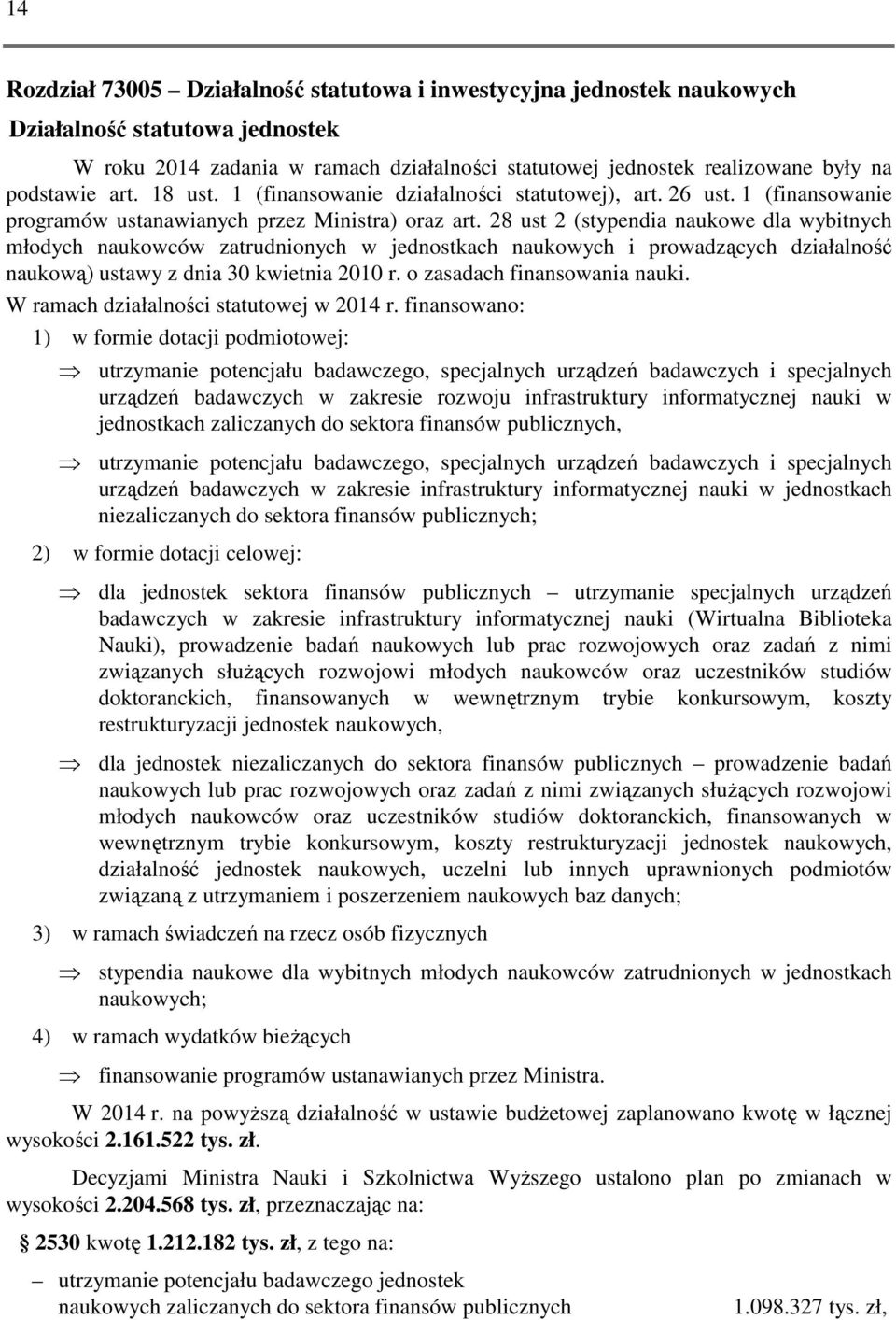 28 ust 2 (stypendia naukowe dla wybitnych młodych naukowców zatrudnionych w jednostkach naukowych i prowadzących działalność naukową) ustawy z dnia 30 kwietnia 2010 r. o zasadach finansowania nauki.