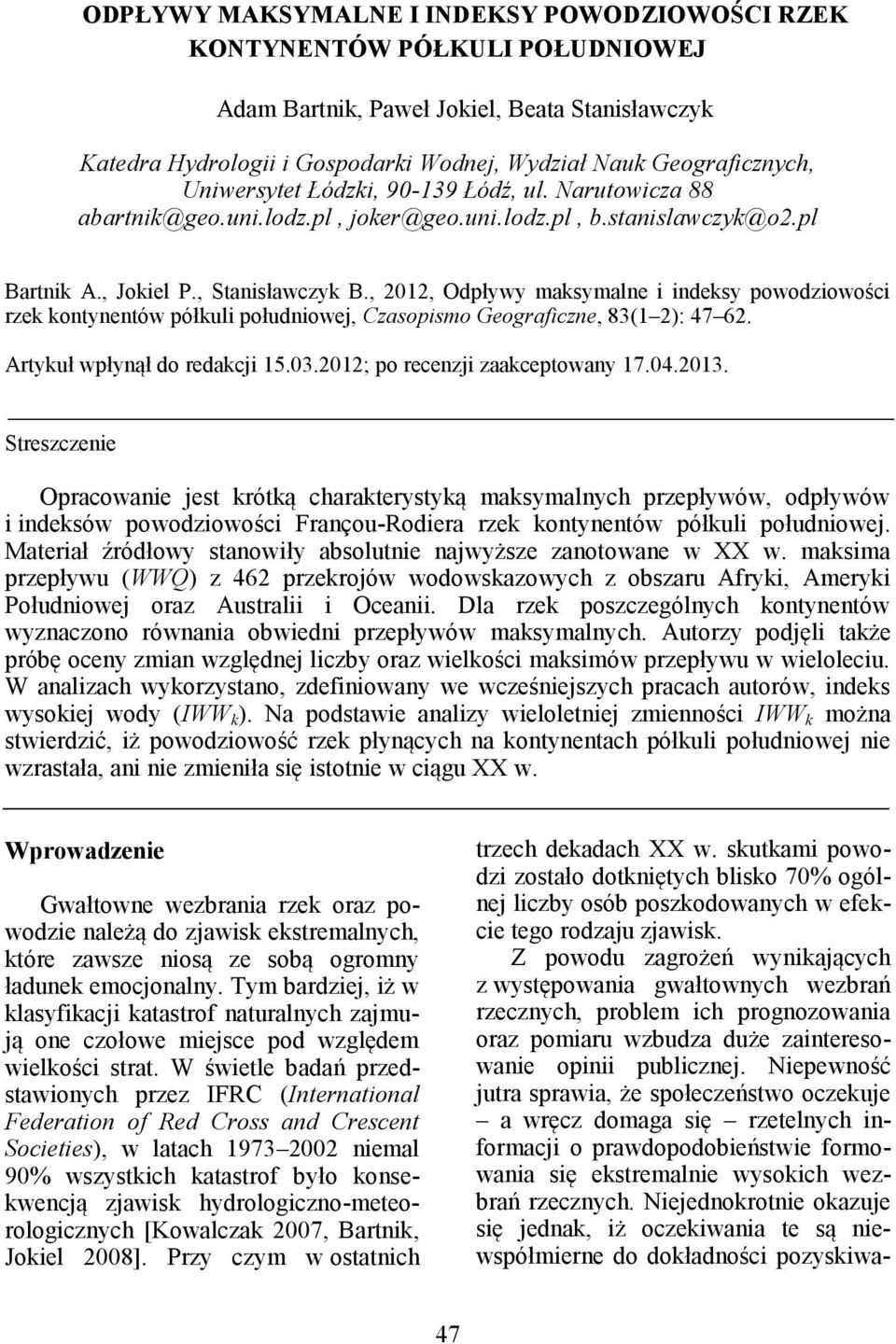 , 2012, Odpływy maksymalne i indeksy powodziowości rzek kontynentów półkuli południowej, Czasopismo Geograficzne, 83(1 2): 47 62. Artykuł wpłynął do redakcji 15.03.2012; po recenzji zaakceptowany 17.