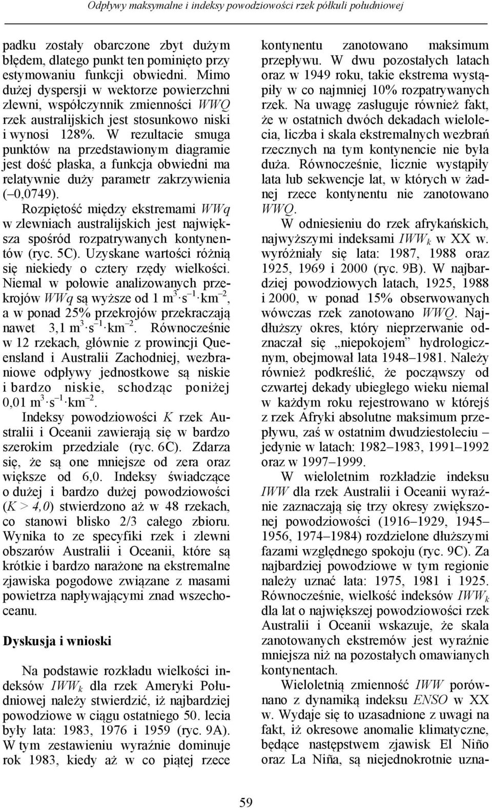 W rezultacie smuga punktów na przedstawionym diagramie jest dość płaska, a funkcja obwiedni ma relatywnie duży parametr zakrzywienia ( 0,0749).