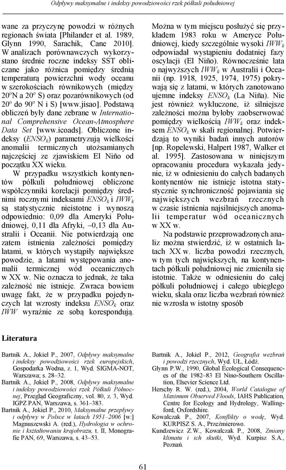 pozarównikowych (od 20º do 90º N i S) [www.jisao]. Podstawą obliczeń były dane zebrane w International Comprehensive Ocean-Atmosphere Data Set [www.icoads].