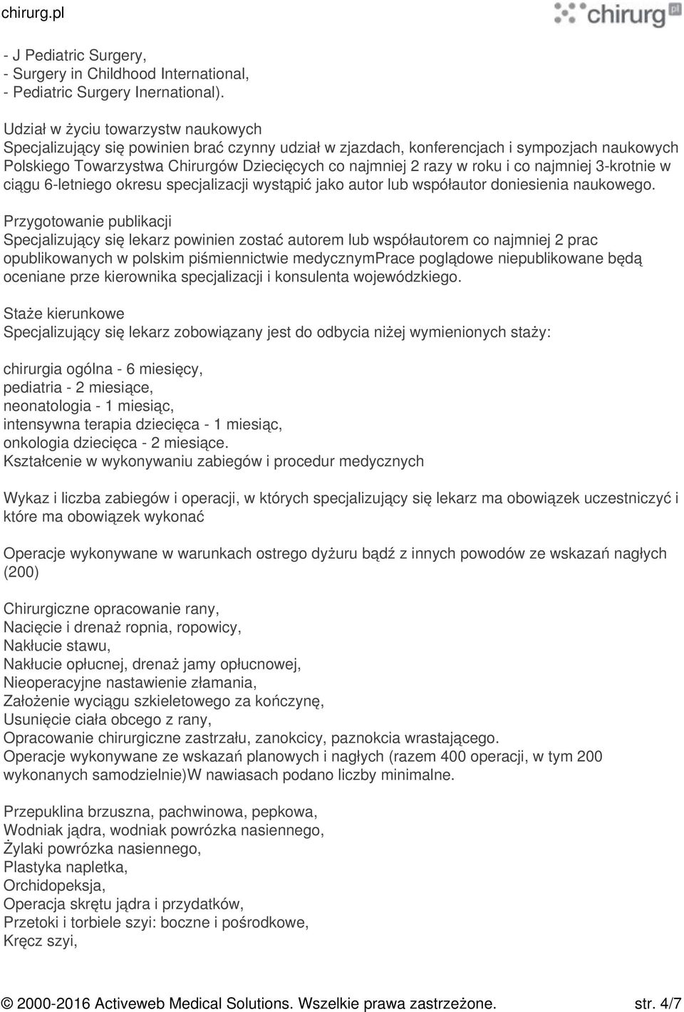 roku i co najmniej 3-krotnie w ciągu 6-letniego okresu specjalizacji wystąpić jako autor lub współautor doniesienia naukowego.