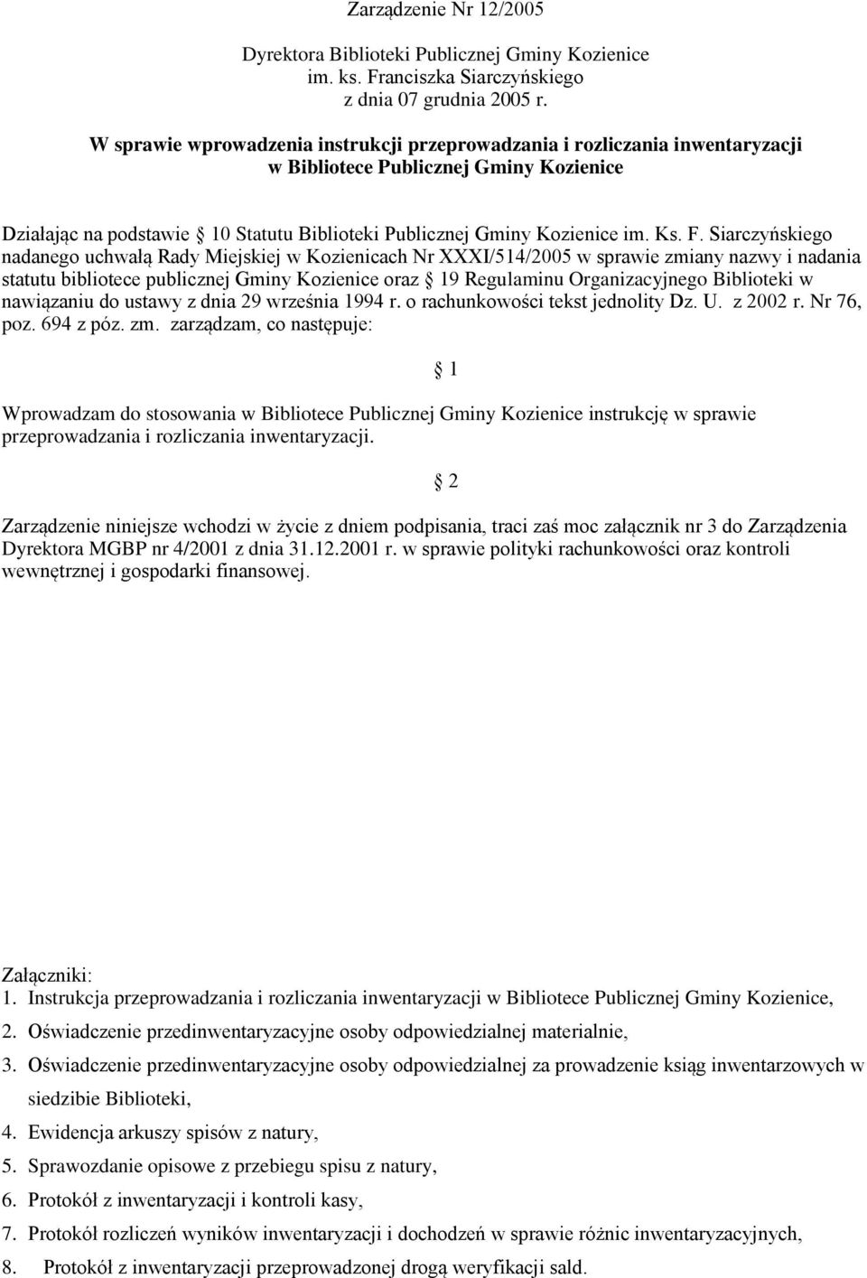F. Siarczyńskiego nadanego uchwałą Rady Miejskiej w Kozienicach Nr XXXI/514/2005 w sprawie zmiany nazwy i nadania statutu bibliotece publicznej Gminy Kozienice oraz 19 Regulaminu Organizacyjnego