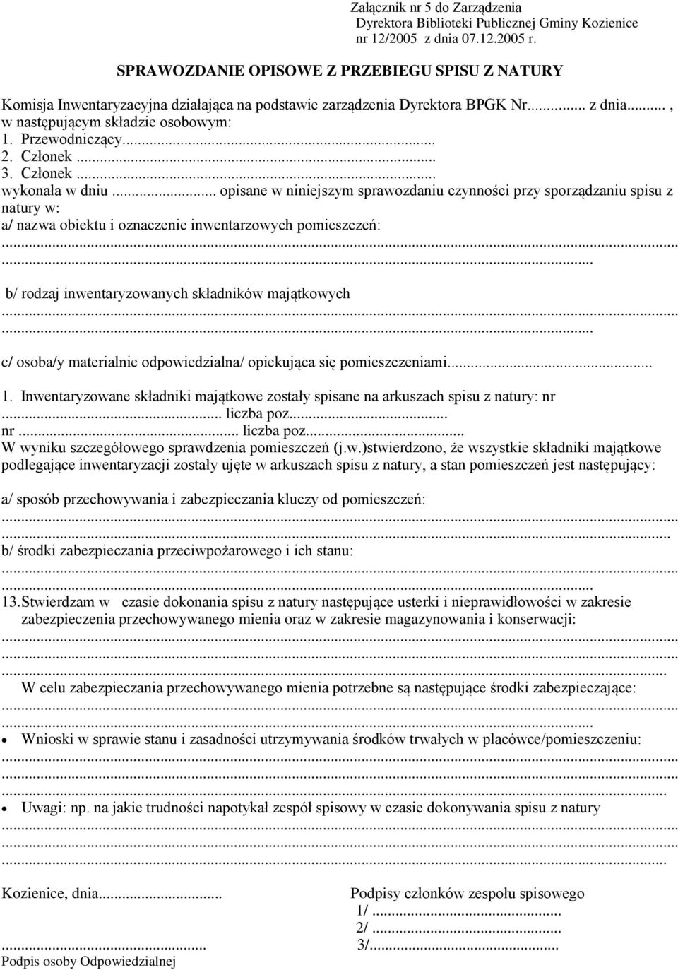 .. opisane w niniejszym sprawozdaniu czynności przy sporządzaniu spisu z natury w: a/ nazwa obiektu i oznaczenie inwentarzowych pomieszczeń:... b/ rodzaj inwentaryzowanych składników majątkowych.