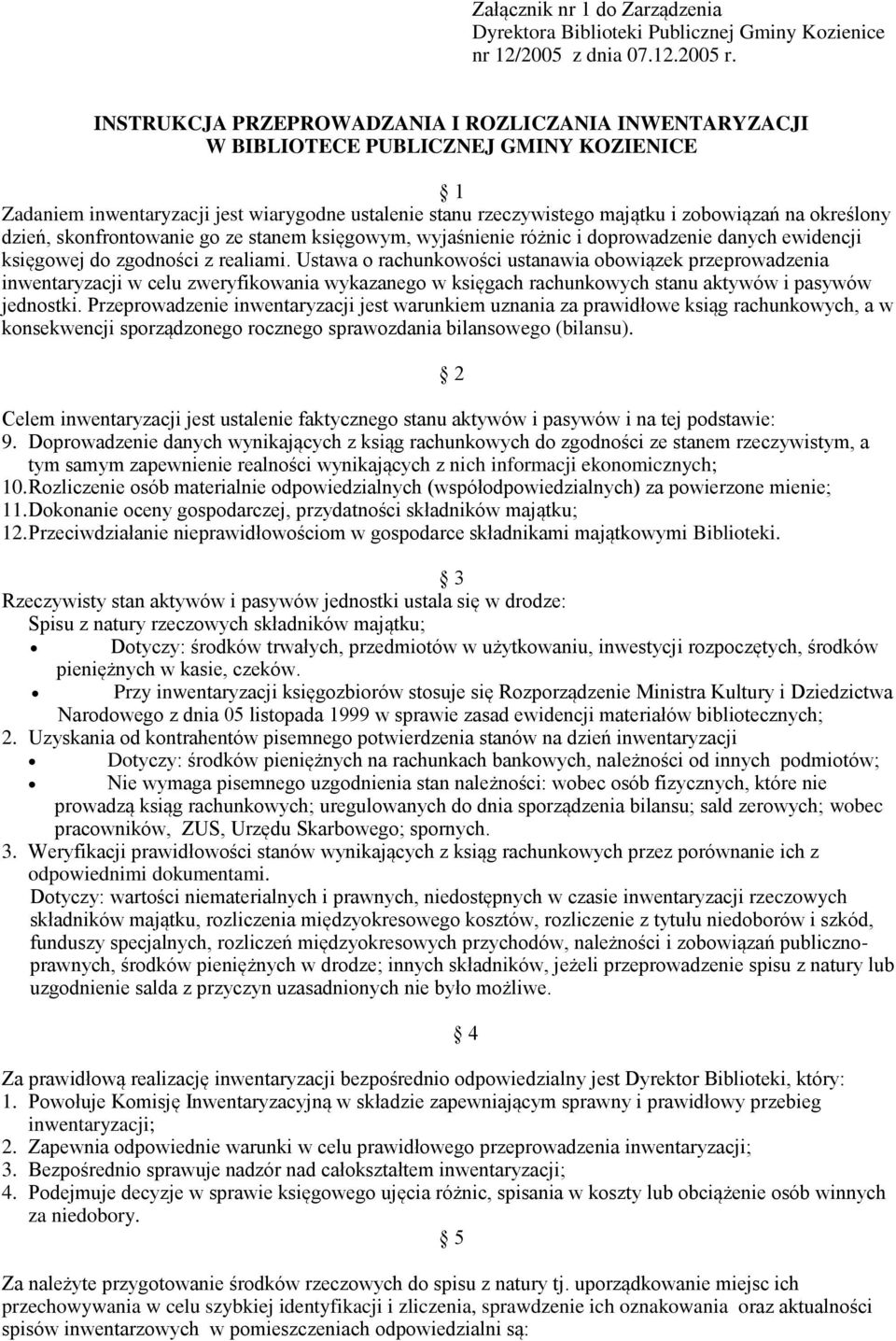 określony dzień, skonfrontowanie go ze stanem księgowym, wyjaśnienie różnic i doprowadzenie danych ewidencji księgowej do zgodności z realiami.