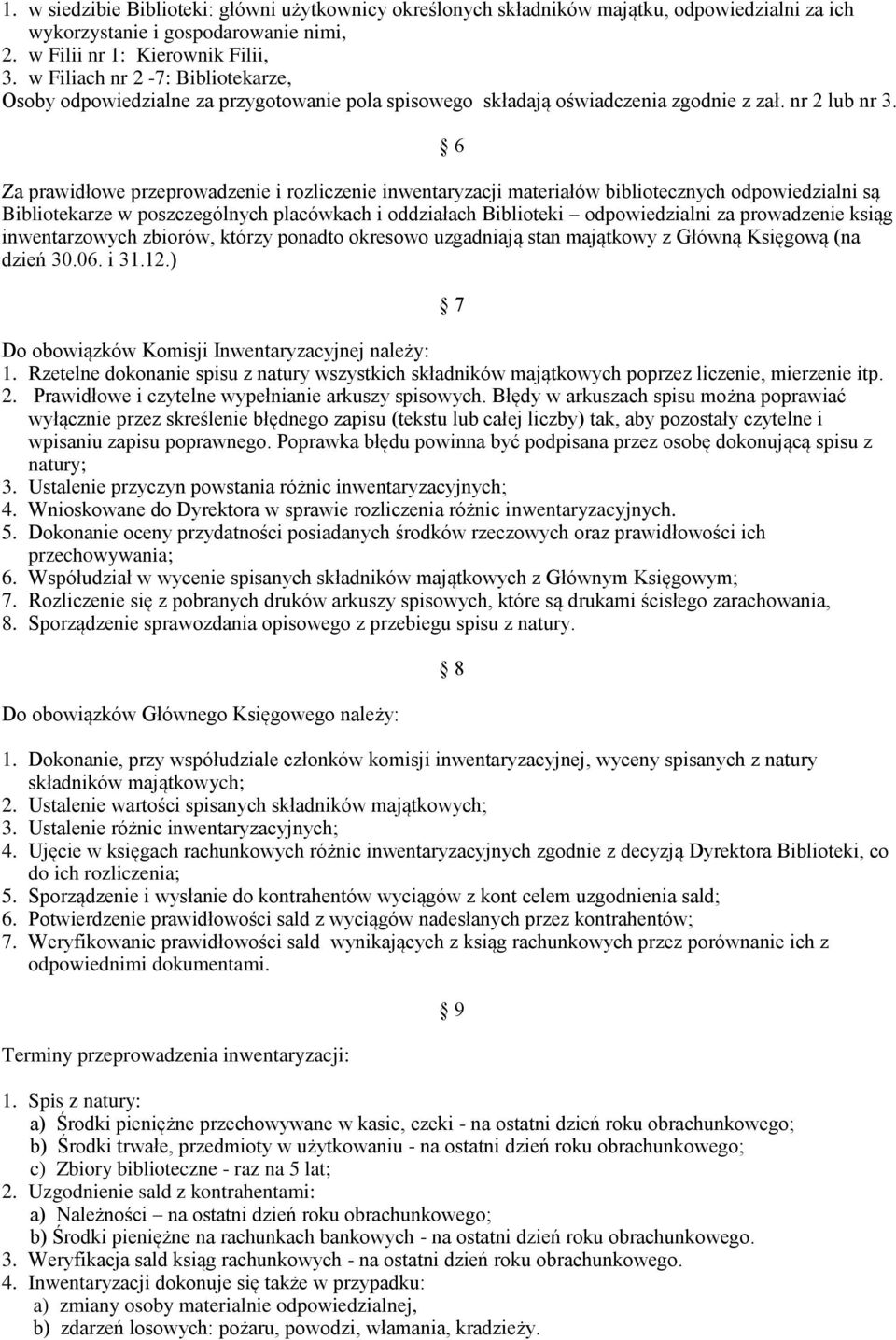 6 Za prawidłowe przeprowadzenie i rozliczenie inwentaryzacji materiałów bibliotecznych odpowiedzialni są Bibliotekarze w poszczególnych placówkach i oddziałach Biblioteki odpowiedzialni za