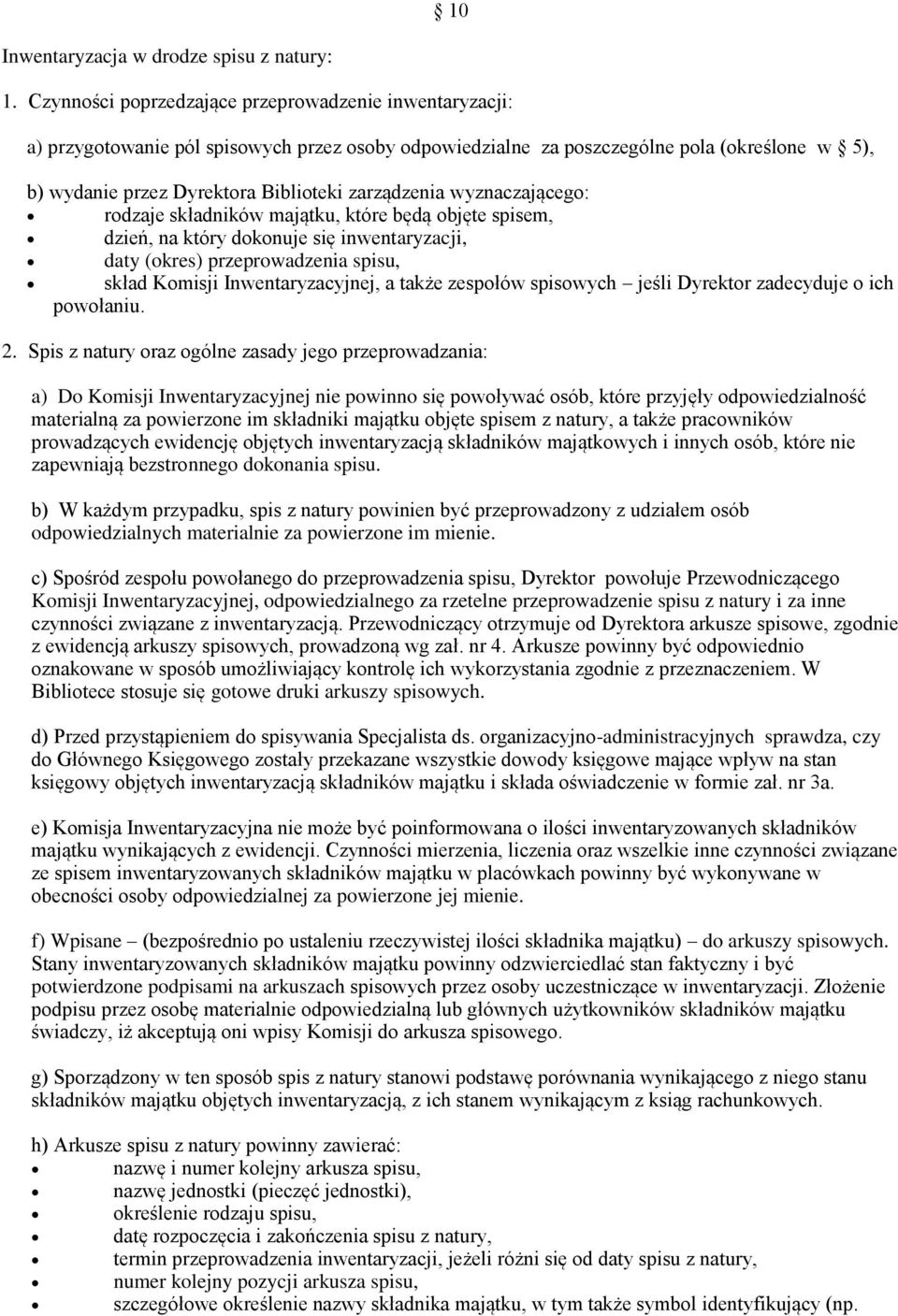 zarządzenia wyznaczającego: rodzaje składników majątku, które będą objęte spisem, dzień, na który dokonuje się inwentaryzacji, daty (okres) przeprowadzenia spisu, skład Komisji Inwentaryzacyjnej, a