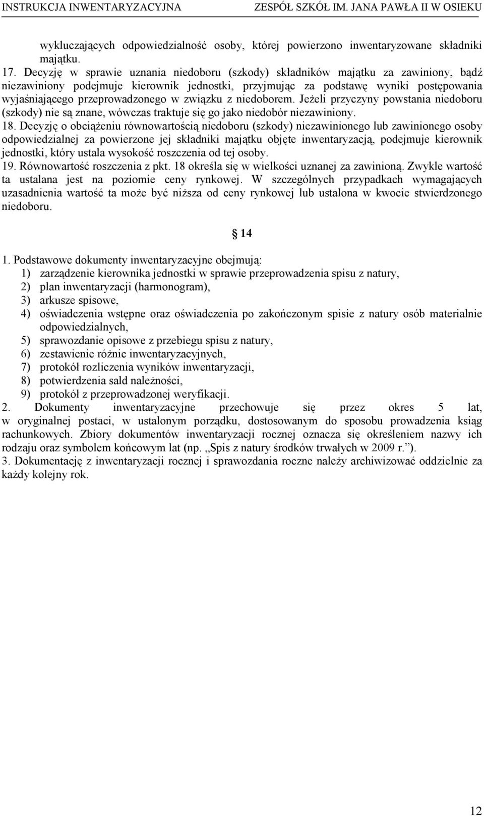 przeprowadzonego w związku z niedoborem. JeŜeli przyczyny powstania niedoboru (szkody) nie są znane, wówczas traktuje się go jako niedobór niezawiniony. 18.