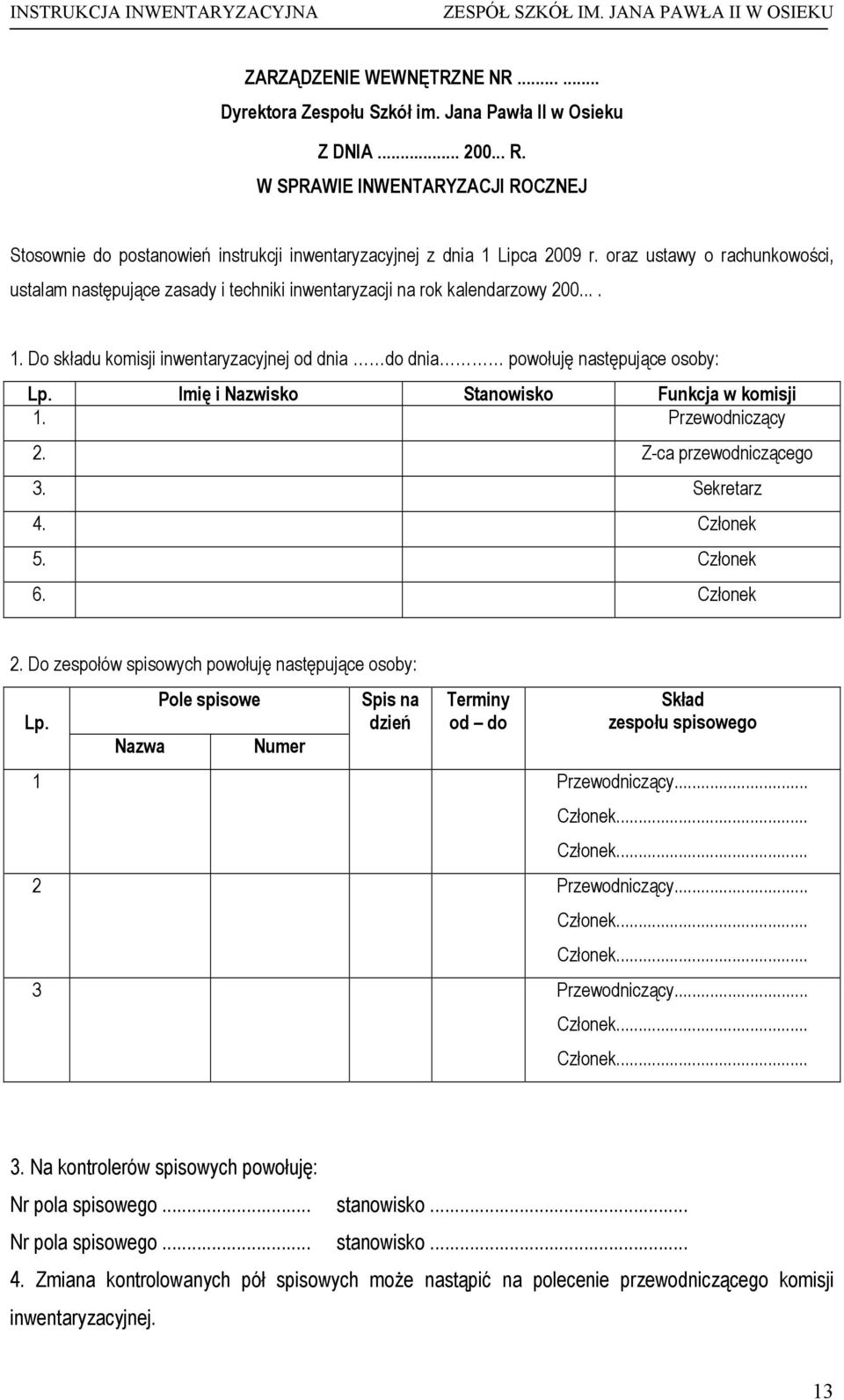 oraz ustawy o rachunkowości, ustalam następujące zasady i techniki inwentaryzacji na rok kalendarzowy 200.... 1. Do składu komisji inwentaryzacyjnej od dnia do dnia powołuję następujące osoby: Lp.