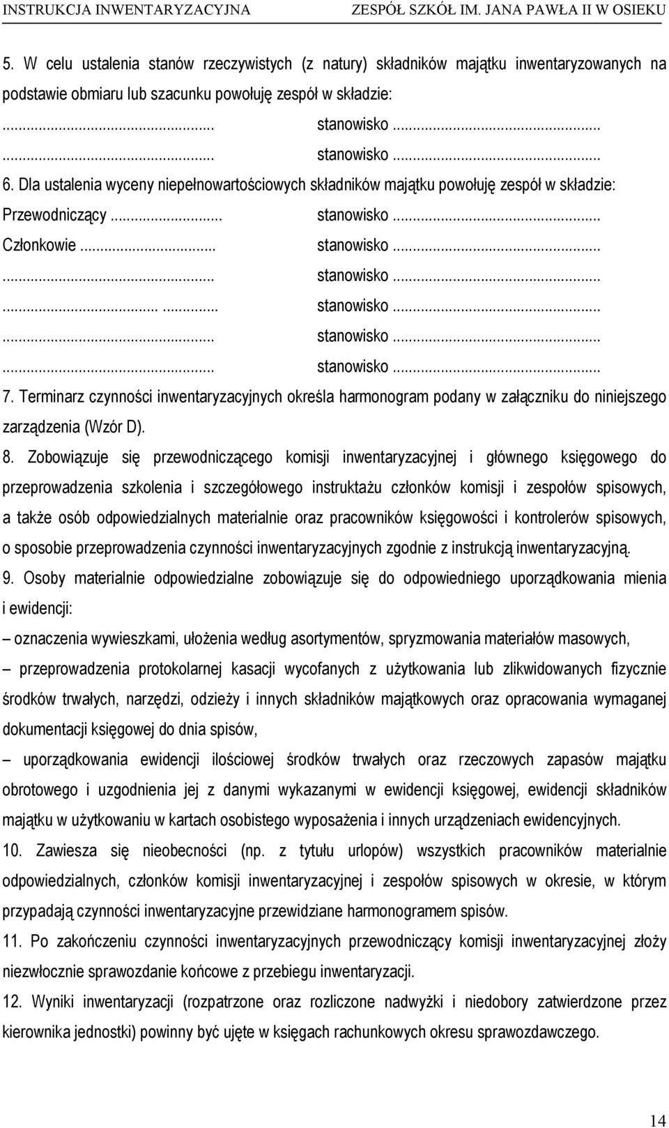 Terminarz czynności inwentaryzacyjnych określa harmonogram podany w załączniku do niniejszego zarządzenia (Wzór D). 8.