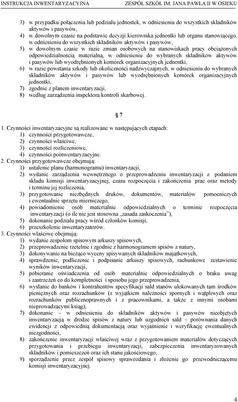 składników aktywów i pasywów lub wyodrębnionych komórek organizacyjnych jednostki, 6) w razie powstania szkody lub okoliczności nadzwyczajnych, w odniesieniu do wybranych składników aktywów i pasywów