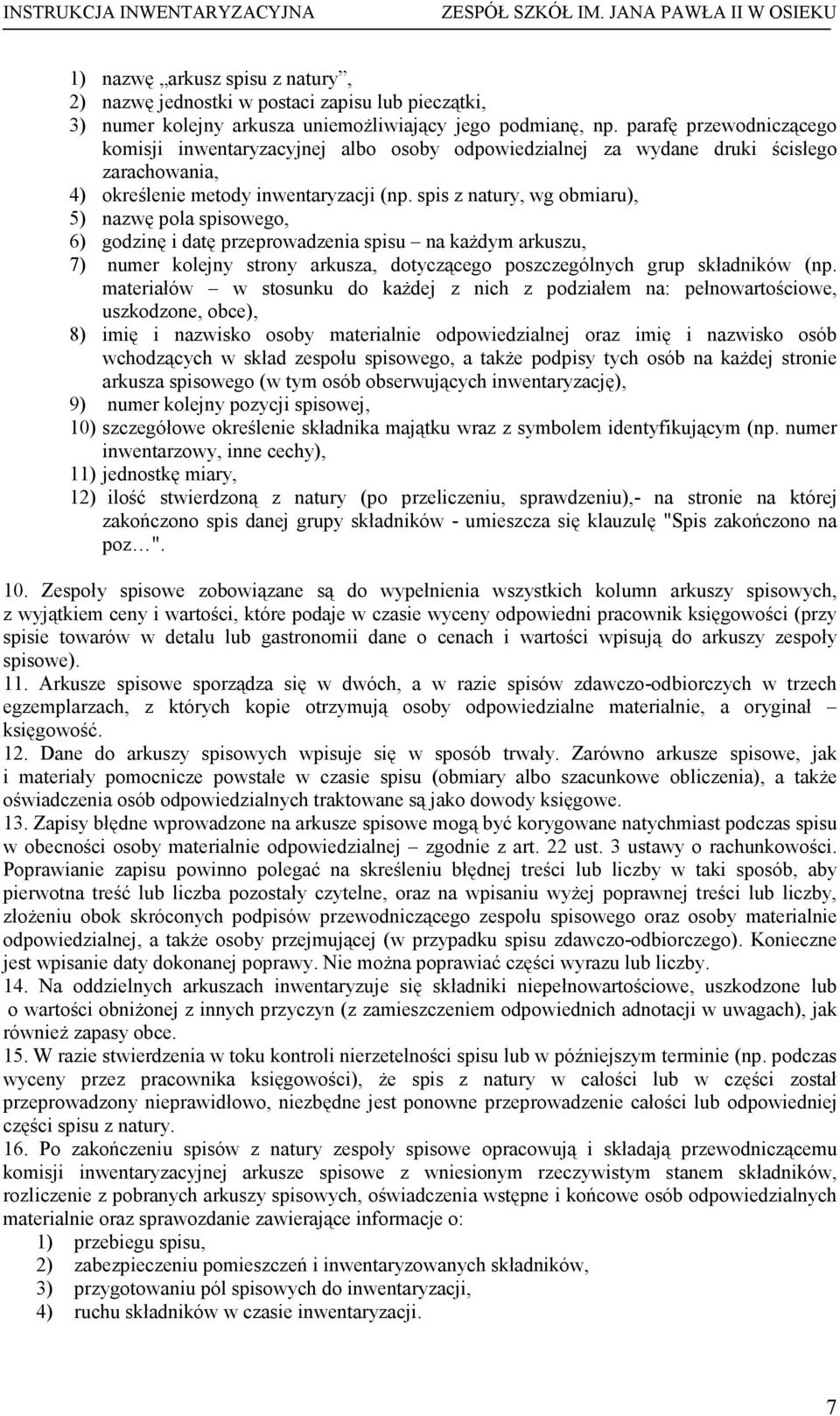 spis z natury, wg obmiaru), 5) nazwę pola spisowego, 6) godzinę i datę przeprowadzenia spisu na kaŝdym arkuszu, 7) numer kolejny strony arkusza, dotyczącego poszczególnych grup składników (np.