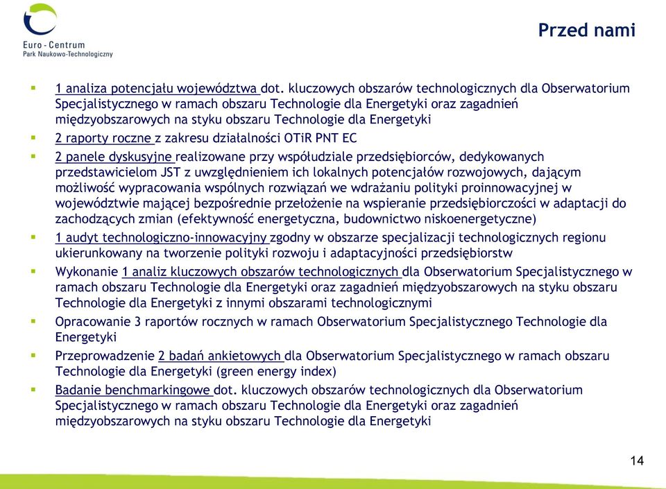 raporty roczne z zakresu działalności OTiR PNT EC 2 panele dyskusyjne realizowane przy współudziale przedsiębiorców, dedykowanych przedstawicielom JST z uwzględnieniem ich lokalnych potencjałów